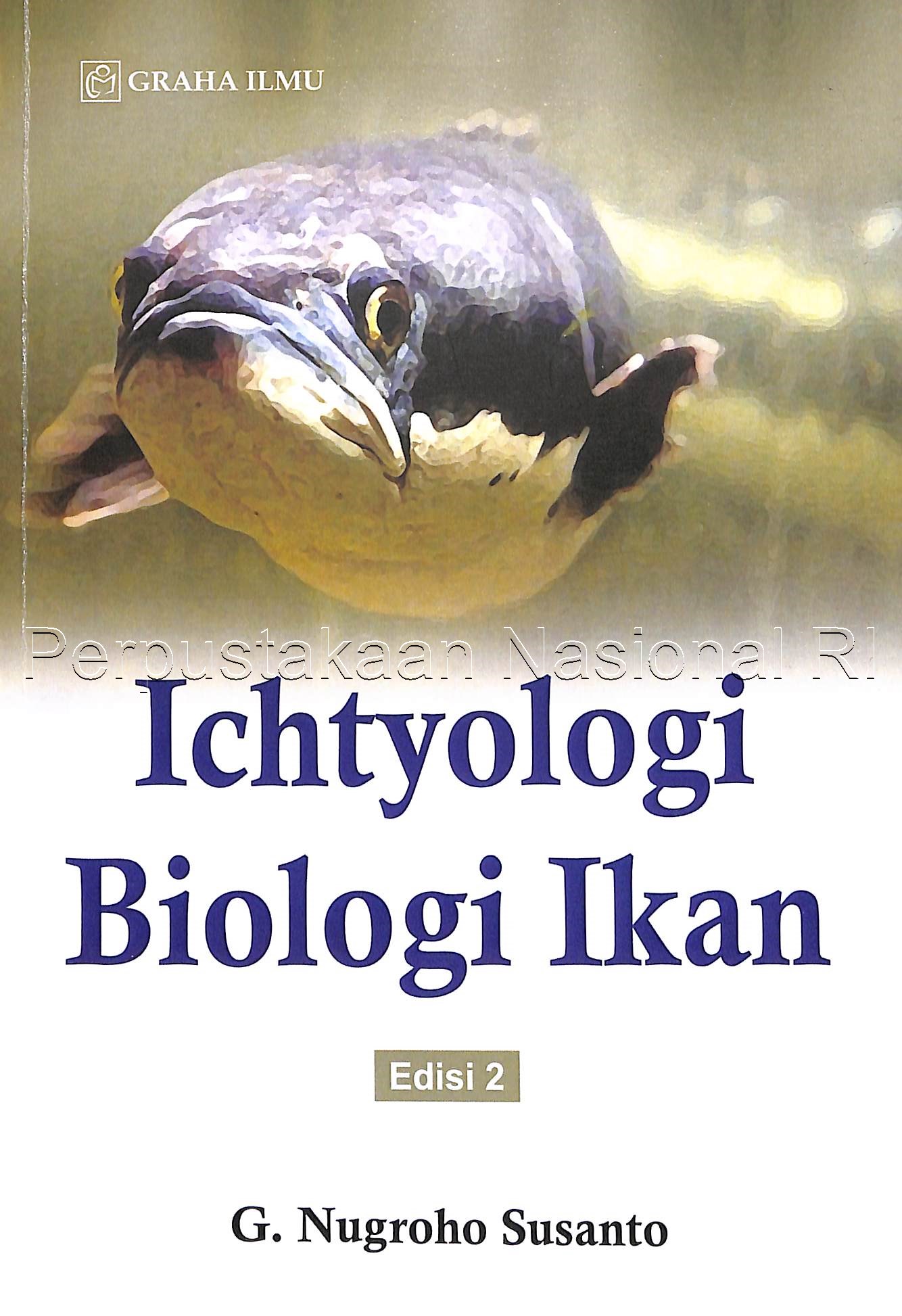Ichtyologi biologi ikan edisi 2 / G. Nugroho Susanto | OPAC ...